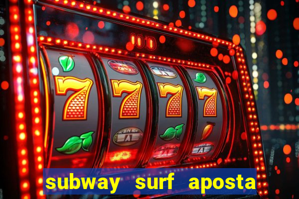 subway surf aposta 1 real